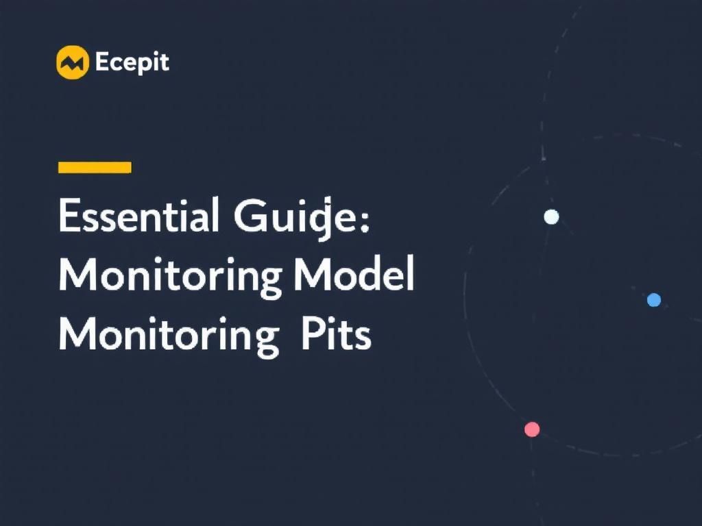 The Essential Guide to Model Monitoring in 2025 model monitoring 2025 guide