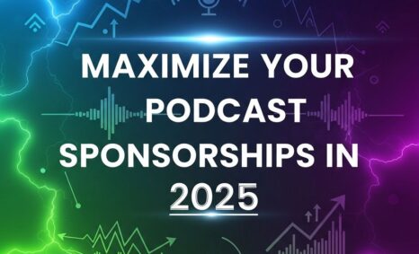 maximize podcast sponsorships 2025