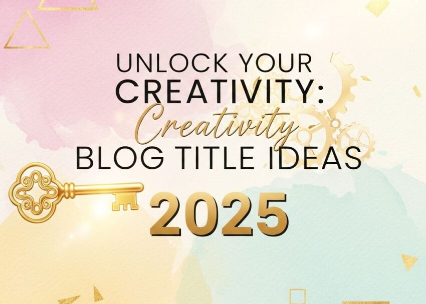 Unlock Your Creativity: Inspiring Blog Title Ideas for 2025 unlock creativity blog titles 2025