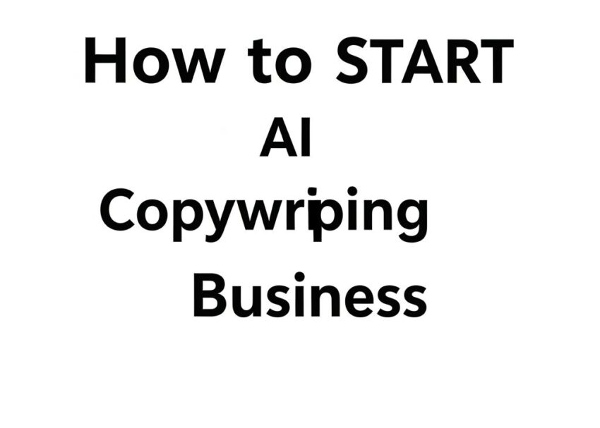 Kickstart Your AI Copywriting Business Today start ai copywriting business