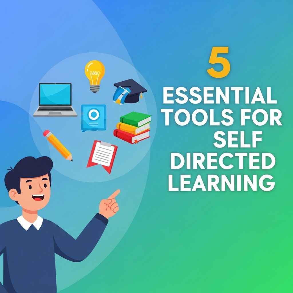 5 Essential Tools for Effective Self-Directed Learning essential tools self directed learning